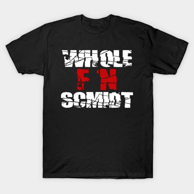 Kelly Hackenschmidt "Whole F'n Schmidt" Shirt T-Shirt by Jakob_DeLion_98